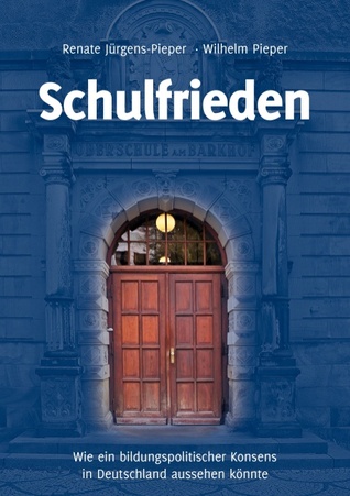 Schulfrieden: Wie ein schulpolitischer Konsens in Deutschland aussehen könnte (German Edition)