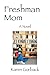 Freshman Mom: A Novel