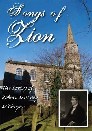 Songs of Zion - The Poetry of Robert Murray M'Cheyne (The M'Cheyne Collection)