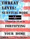 THREAT LEVEL: Survival Mode; A Prepper's Guide to Fortifying Your Home