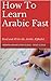 How To Learn Arabic Fast by Madeleine Alchemy