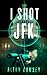 I Shot JFK