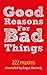 Good Reasons For Bad Things...