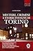 Misteri, crimini e storie insolite di Torino