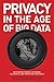 Privacy in the Age of Big Data: Recognizing Threats, Defending Your Rights, and Protecting Your Family