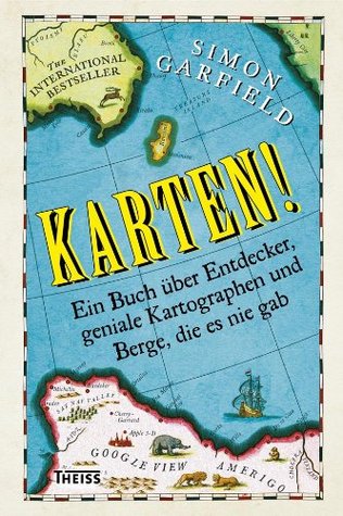 Karten! Ein Buch über Entdecker, geniale Kartografen und Berge, die es nie gab