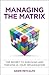 Managing the Matrix: The Secret to Surviving and Thriving in Your Organization
