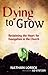 Dying to Grow: Reclaiming t...