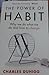 The Power of Habit Why We Do What We Do and How to Change by Charles Duhigg