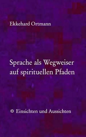 Sprache als Wegweiser auf spirituellen Pfaden: Einsichten und Aussichten (German Edition)