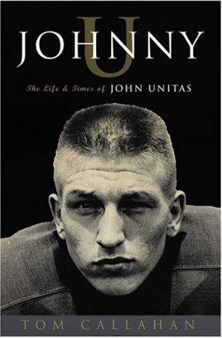 Johnny U: The Life and Times of John Unitas (Hardcover)