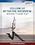 Follow Up After The Interview (eReport): Beyond “Thank You” (e-Report Book 7)