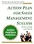 Action Plan For Sales Management Success: Not just what to do, but how to do it!