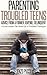 Parenting Troubled Teens: Advice From A Former Juvenile Delinquent: A Look Inside The Mind Of A Troubled Teenager