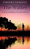The Walker: A Tale of Mindfulness, Loss and Resilience The Walker: A Tale of Mindfulness, Loss and Resilience
