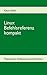 Linux Befehlsreferenz kompakt: Thematisches Shellkommando-Verzeichnis