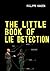 The little book of lie detection: How to detect lies and improve your watchfulness