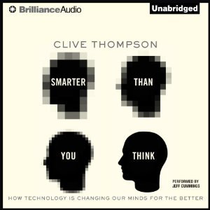 Smarter Than You Think: How Technology Is Changing Our Minds for the Better : Library Edition