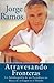 Atravesando Fronteras: La Autobiographia de un Periodista en Busca de su Lugar en el Mundo (Spanish Edition)