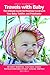 Travels with Baby: The Ultimate Guide for Planning Travel with Your Baby, Toddler, and Preschooler