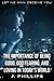 The Importance of Being Good, God Fearing, and Loving in Toda... by J. Phillips