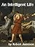 An Intelligent Life