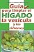 1ª Edicion GUÍA PARA LIMPIAR EL HÍGADO, LA VESÍCULA Y LOS RIÑONES: Por el autor del Blog de la Limpieza Hepática (Spanish Edition)