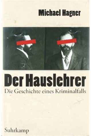 Der Hauslehrer: Die Geschichte eines Kriminalfalls. Erziehung, Sexualität und Medien um 1900