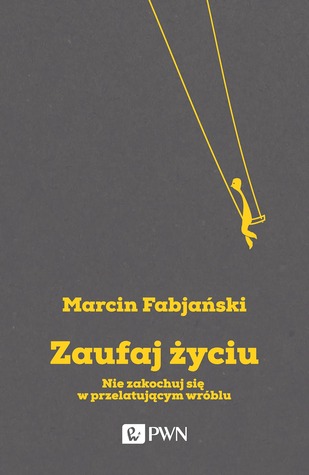 Zaufaj życiu. Nie zakochuj się w przelatującym wróblu (Paperback)