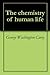 The chemistry of human life by George Washington Carey