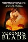 Thrown to the Wolves - The Legend of Hannah & Eli by Veronica Blade