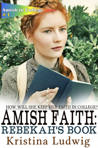 Amish Faith: Rebekah's Book (Amish in College #1)