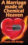 A Marriage made in Chemical Heaven by Frank and Madge