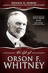 The Life of Orson F. Whitney: Historian, Poet, Apostle