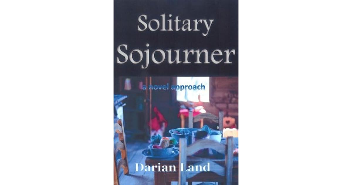 Solitary Sojourner: a novel approach by Darian Land