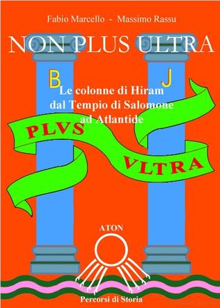 Non Plus Ultra. Le Colonne di Hiram dal Tempio di Salomone ad Atlantide