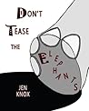 Don't Tease the Elephants by Jen Knox