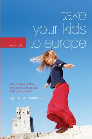 Take Your Kids To Europe: How To Travel Safely (and Sanely) In Europe With Your Children