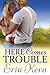 Here Comes Trouble by Erin Kern