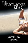 The Firecracker King by Matthew Bayan The Firecracker King by Matthew Bayan