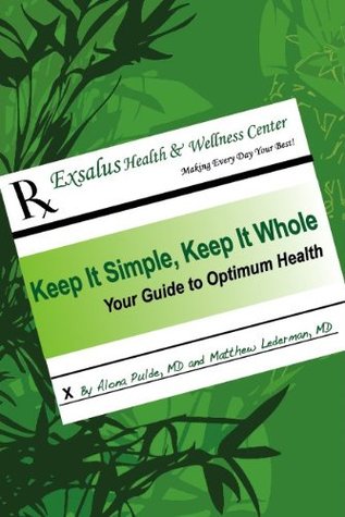 Keep It Simple, Keep It Whole: Your Guide To Optimum Health (Paperback)