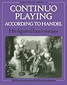 Continuo Playing According to Handel: His Figured Bass Exercises (Early Music Series, #12)