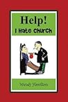Help! I Hate Church by Wendy Hamilton