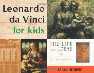 Leonardo da Vinci for Kids: His Life and Ideas, 21 Activities (Volume 10) (For Kids series)