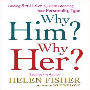 Why Him? Why Her?: Understanding Your Personality Type and Finding the Perfect Match (Audiobook)