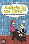 "Verkaufen Sie auch Bücher?" - Kuriose Kundenfragen in Buchha... by Jen Campbell