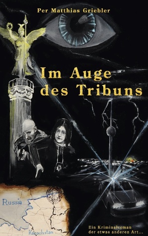 Im Auge des Tribuns: Ein Kriminalroman der etwas anderen Art... (German Edition)