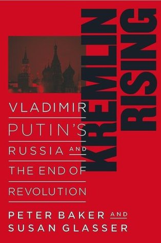 Kremlin Rising: Vladimir Putin's Russia and the End of Revolution (Hardcover)