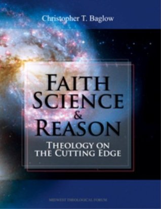 Faith, Science, and Reason Theology on the Cutting Edge (Hardcover)