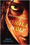 Book cover for The Interrogation of Ashala Wolf (The Tribe, #1)